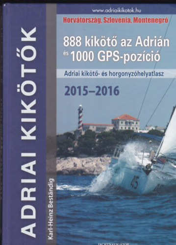 Adriai kiktk 2015-2016 - 888 kikt az Adrin s 1000 GPS - pozci-Horvtorszg, Szlovnia, Montenegr - Adriai kikt- s horgonyzhelyatlas