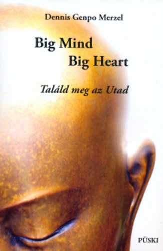 Dennis Genpo Merzel - Big Mind, Big Heart - Talld meg az Utad