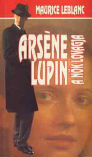 Maurice Leblanc - Arsene Lupin, a nk lovagja