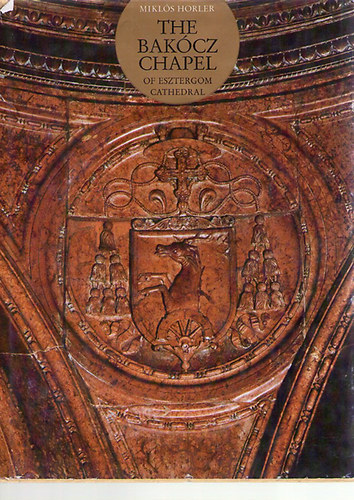 Mikl�s Horler - The Bak�cz Chapel of Esztergom Cathedral