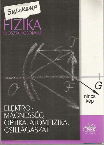 Fizika IV. oszt�lyosoknak - Elektrom�gness�g, optika, atomfizika, csillag�szat