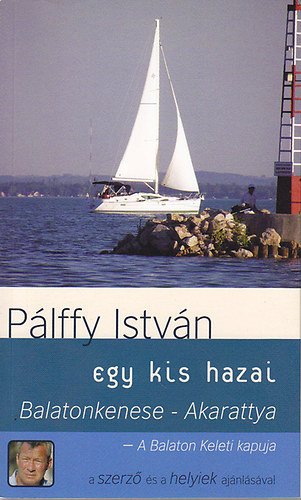 Plffy Istvn - Balatonkenese - Akarattya : A Balaton Keleti kapuja (egy kis hazai)