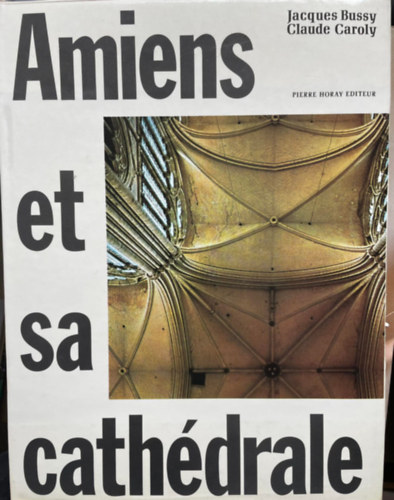 Claude Caroly Jacques Bussy - Amiens et sa Cath�drale