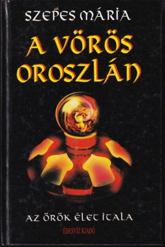 Orsi M�ria  (Szepes M�ria) - A v�r�s oroszl�n -  Az �r�k �let itala (Misztikus reg�ny)