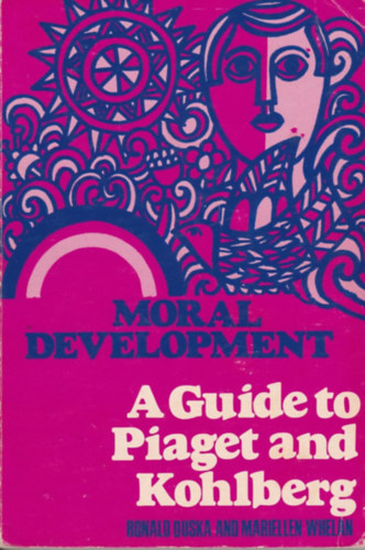 Mariellen Whelan Ronald Duska - Moral Development - A Guide to Piaget and Kohlberg (Erk�lcsi fejl�d�s - �tmutat� Piagethez �s Kohlberghez)(Paulist Press)