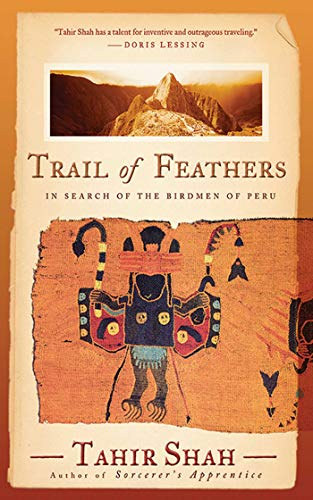 Tahir Shah - Trail of Feathers - In Search of the Birdmen of Peru