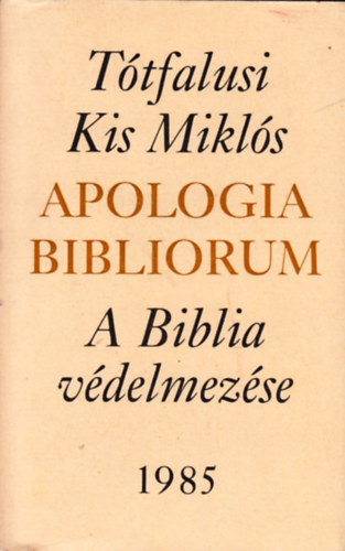 Ttfalusi Kis Mikls - Apologia Bibliorum - A Biblia vdelmezse