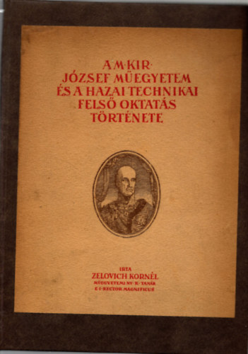 Zelovich Korn�l - A M. Kir. J�zsef M�egyetem �s a hazai technikai fels� oktat�s t�rt�nete