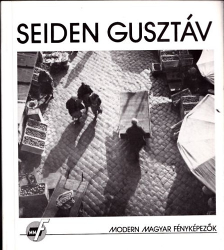 Gyri Gyula - Seiden Gusztv munkssga 1930 s 1940 kztt (Modern Magyar Fnykpezk)