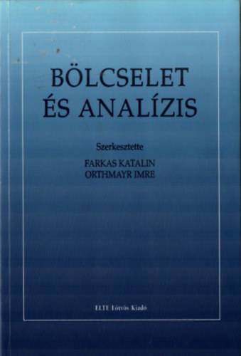 Farkas Katalin; Orthmayr Imre  (szerk.) - B�lcselet �s anal�zis