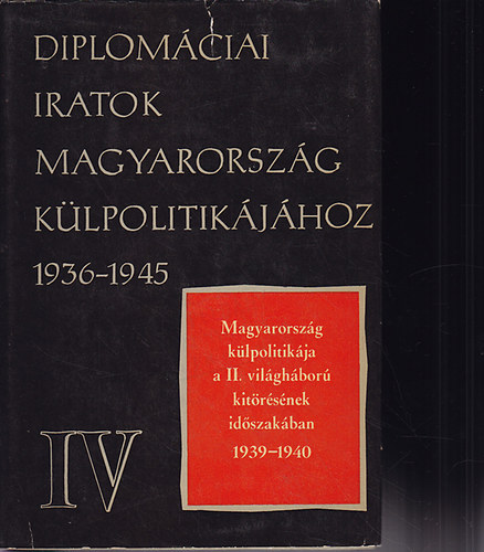 Juhsz Gyula - Diplomciai iratok Magyarorszg klpolitikjhoz 1936-1945 IV.
