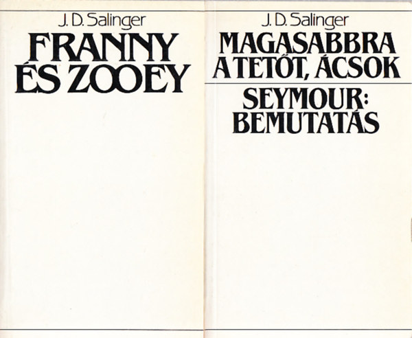 J. D. Salinger - Magasabbra a tett, csok - Seymour: bemutats + Franny s Zooey /2knyv/