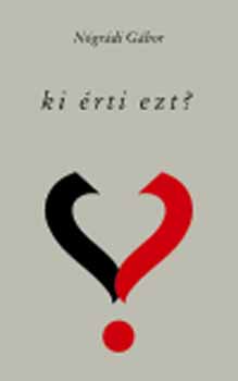 N�gr�di G�bor - Ki �rti ezt? - Versek 2003-2004