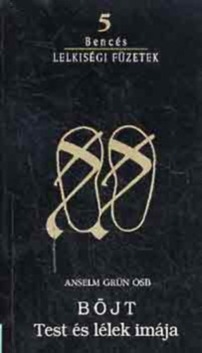 Anselm Gr�n O.S.B. - B�jt (Test �s l�lek im�ja) - Benc�s Lelkis�gi f�zetek 5.