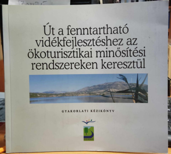 t a fenntarthat vidkfejlesztshez az koturisztikai minstsi rendszereken keresztl (gyakorlati kziknyv)