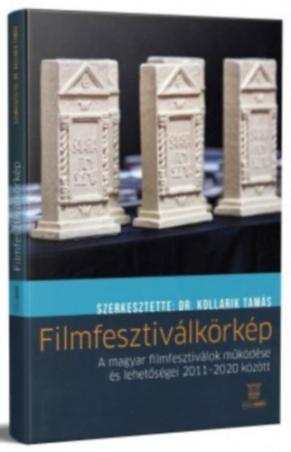 Kollarik Tam�s  (szerk.) - Filmfesztiv�lk�rk�p - A magyar filmfesztiv�lok m�k�d�se �s lehet�s�gei 2011-2020 k�z�tt
