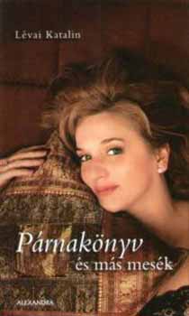 Lévai Katalin - Párnakönyv és más mesék