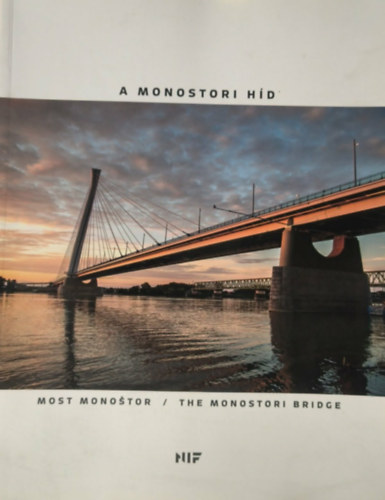 A monostori h�d / Most Monostor / The Monostori Bridge (magyar/angol/szlov�k)