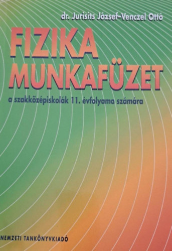 Dr. Venczel Ott� Jurisits J�zsef - Fizika munkaf�zet a szakk�z�psikol�k 11. �vfolyama sz�m�ra