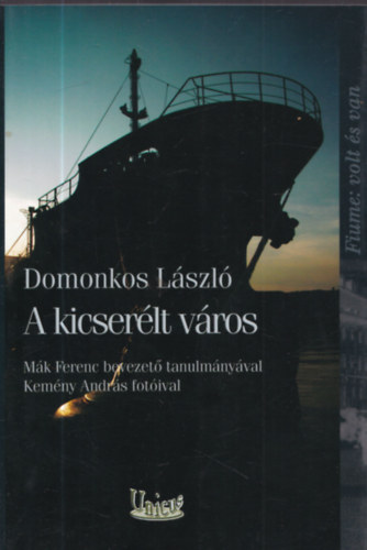 Domonkos L�szl� - A kicser�lt v�ros - Fiume: volt �s van