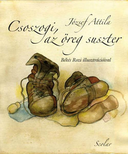 J�zsef Attila - Csoszogi, az �reg suszter