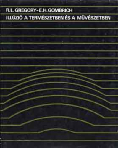 R. L. Gregory - Szerk.: Hornyi zsb, Ford.: Falvay Mihly E. H. Gombrich - Nmeth Ferenc - Illzi a termszetben s a mvszetben (Hogyan csaphat be az agy?; A megtvesztett szem; lczs a termszetben; Illzi s kultra; Illzi s mvszet; Az illzi dicsrete)