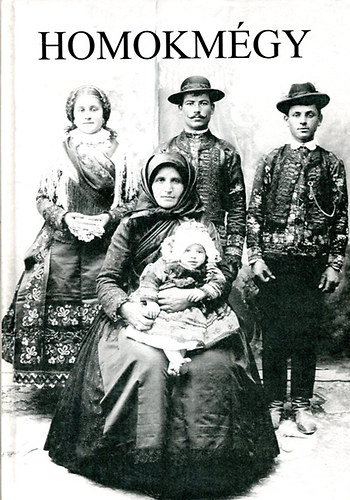 Romsics Imre - Homokmgy - Tanulmnyok Homokmgy trtnetbl s nprajzbl