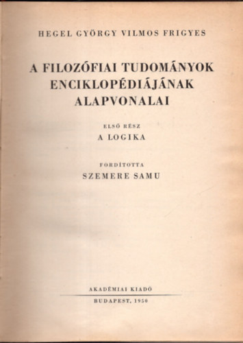 Hegel Gyrgy Vilmos Frigyes - A filozfiai tudomnyok enciklopdijnak alapvonalai I.