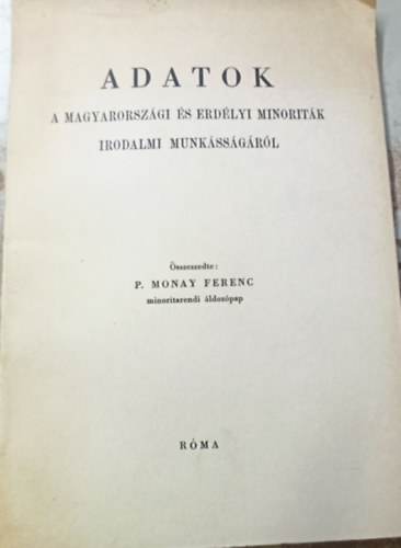 P. Monay Ferenc - Adatok a magyarországi és erdélyi minoriták irodalmi numkásságáról