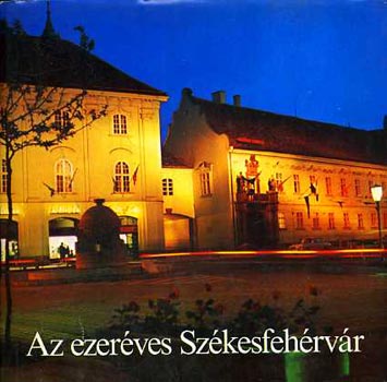 Az ezeréves Székesfehérvár