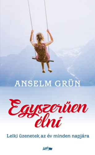 Anselm Grn - Egyszeren lni