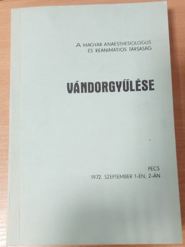 Dr. Forgcs Istvn  (szerk.) - A Magyar Anaesthesiologus s Reanimatios Trsasg vndorgylse - Pcs, 1972. szeptember 1-n, 2-n