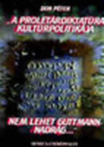 Don P�ter - A prolet�rdiktat�ra kult�rpolitik�ja