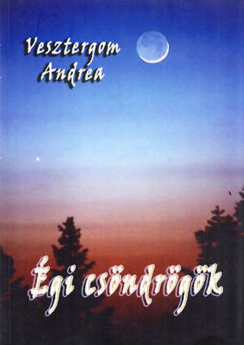 Vesztergom Andrea - �gi cs�ndr�g�k (dedik�lt)