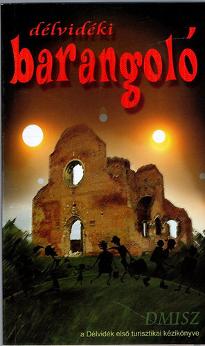 Thomka Orsolya-Pastyik Endre-dr. Zsoldos Ferenc - Délvidéki barangoló (A Délvidék első turisztikai kézikönyve)