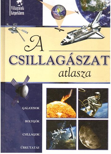 Sipos Richárd - A csillagászat atlasza, A művészet atlasza, A Föld atlasza