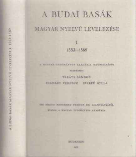 Eckhart Ferencz, Szekf Gyula Takts Sndor - A budai bask magyar nyelv levelezse I. (1553-1589) (reprint)