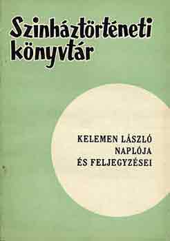 Staud G�za  (szerk.) - Kelemen L�szl� napl�ja �s feljegyz�sei (sz�nh�zt�rt�neti k�nyvt�r)