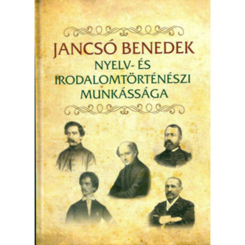 Jancs Andrs  (szerk.) - JANCS BENEDEK NYELV- S IRODALOMTRTNSZETI MUNKSSGA