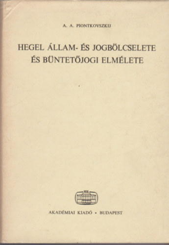A.A. Piontkovszkij - Hegel állam- és jogbölcselete és büntetőjogi elmélete