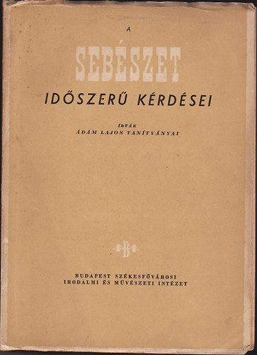 �d�m Lajos tan�tv�nyai - A seb�szet id�szer� k�rd�sei