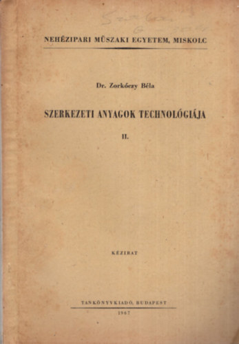 Dr. Zork�czy B�la - Szerkezeti anyagok technol�gi�ja II. - Neh�zipari M�szaki Egyetem, Miskolc 1967
