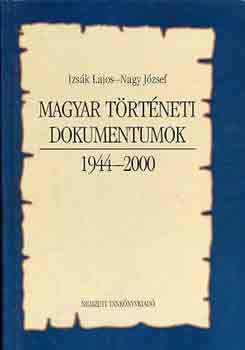 Izsk Lajos; Nagy Jzsef - Magyar trtneti dokumentumok 1944-2000