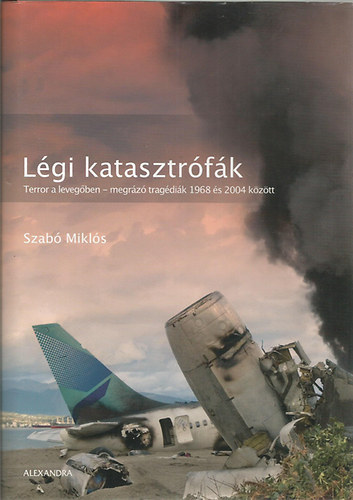 SZERZ Szab Mikls SZERKESZT Szabados Tams - Jogellenes cselekmnyek Srga Knyve 1968-2004 LGI KATASZTRFK/TERROR A LEVEGBEN - MEGRZ TRAGDIK 1968 S 2004 KZTT  (	Fekete-fehr fotkkal. teljes kiads)