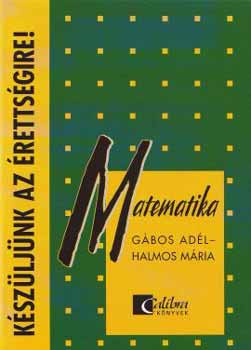 G�bos Ad�l Halmos M�ria - K�SZ�LJ�NK AZ �RETTS�GIRE! Matematika T�telr�l t�telre