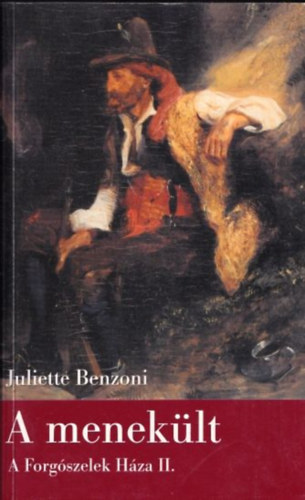 Juliette Benzoni - A meneklt - A Forgszelek Hza II.