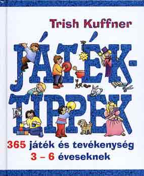 Trish Kuffner - Jtktippek (365 jtk s tevkenysg 3-6 veseknek)