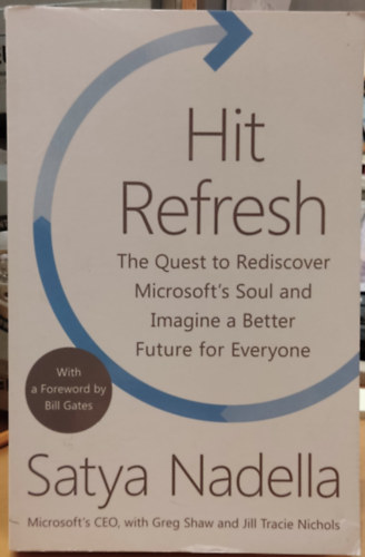 Satya Nadella - Hit Refresh: The Quest to Rediscover Microsoft's Soul and Imagine a Better Future for Everyone