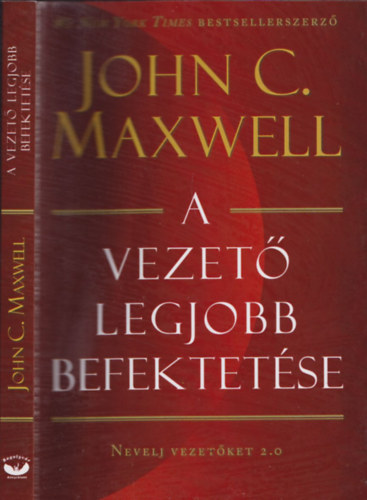 John C. Maxwell - A vezető legjobb befektetése