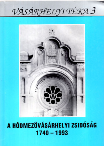 A hdmezvsrhelyi zsidsg (1740-1993)- Vsrhelyi Tka 3.